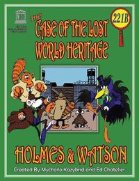 Cover image for THE CASE OF THE LOST WORLD HERITAGE. Holmes and Watson, well their pets, investigate the disappearing World Heritage Site.