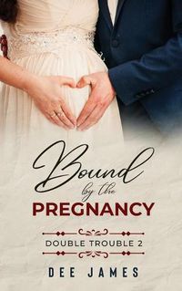 Cover image for Bound by the Pregnancy: Double Trouble 2