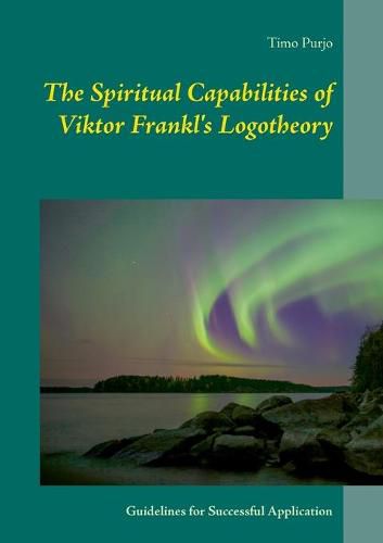 Cover image for The Spiritual Capabilities of Viktor Frankl's Logotheory: Guidelines for Successful Application