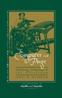 Cover image for The Computer and the Page: The Theory, History and Pedagogy of Publishing, Technology and the Classroom