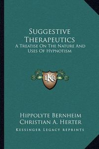 Cover image for Suggestive Therapeutics: A Treatise on the Nature and Uses of Hypnotism