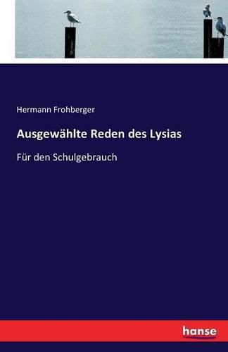 Ausgewahlte Reden des Lysias: Fur den Schulgebrauch