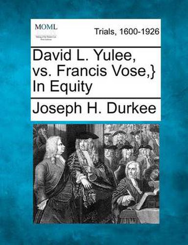 Cover image for David L. Yulee, vs. Francis Vose, } in Equity