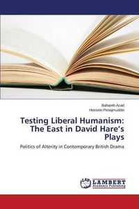 Cover image for Testing Liberal Humanism: The East in David Hare's Plays