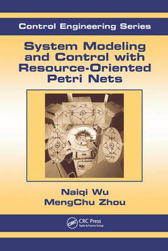 Cover image for System Modeling and Control with Resource-Oriented Petri Nets