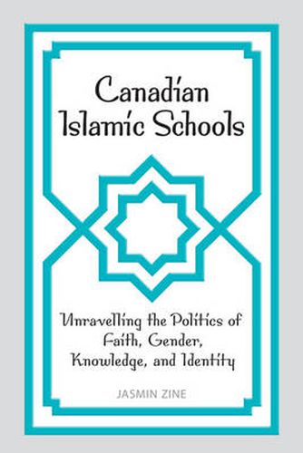 Cover image for Canadian Islamic Schools: Unravelling the Politics of Faith, Gender, Knowledge, and Identity