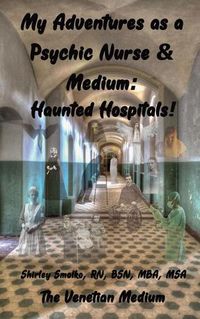 Cover image for My Adventures as a Psychic Nurse & Medium: Haunted Hospitals!