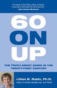 Cover image for 60 on Up: The Truth About Aging in the Twenty-first Century