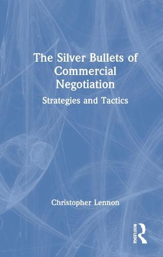 Cover image for The Silver Bullets of Commercial Negotiation: Strategies and Tactics