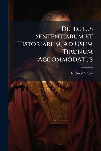 Cover image for Delectus Sententiarum Et Historiarum, Ad Usum Tironum Accommodatus...