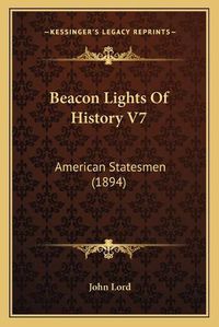Cover image for Beacon Lights of History V7: American Statesmen (1894)