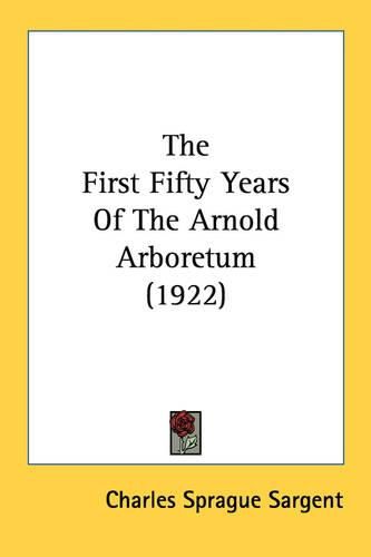 The First Fifty Years of the Arnold Arboretum (1922)