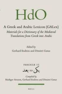 Cover image for A Greek and Arabic Lexicon (GALex): Materials for a Dictionary of the Mediaeval Translations from Greek into Arabic. Fascicle 11,     to