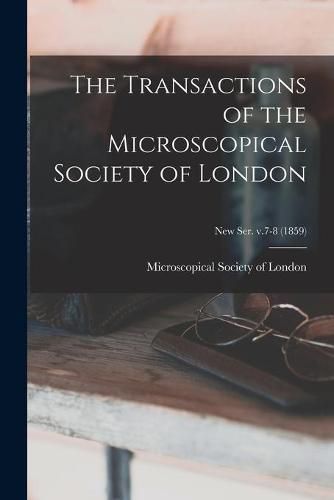 Cover image for The Transactions of the Microscopical Society of London; new ser. v.7-8 (1859)