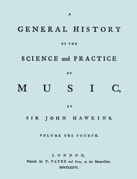 Cover image for A General History of the Science and Practice of Music. Vol.4 of 5. [Facsimile of 1776 Edition of Volume 4.]