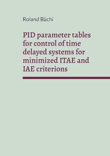 Cover image for PID parameter tables for control of time delayed systems for minimized ITAE and IAE criterions: The Buchi parameters