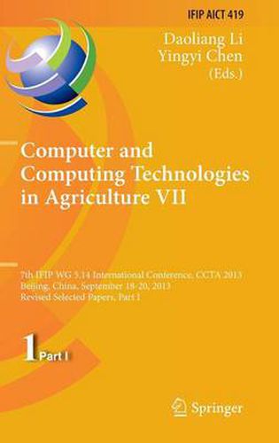 Cover image for Computer and Computing Technologies in Agriculture VII: 7th IFIP WG 5.14 International Conference, CCTA 2013, Beijing, China, September 18-20, 2013, Revised Selected Papers, Part I