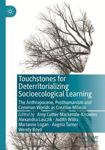 Cover image for Touchstones for Deterritorializing Socioecological Learning: The Anthropocene, Posthumanism and Common Worlds as Creative Milieux