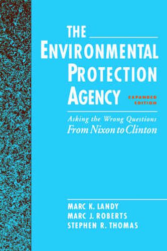 Cover image for The Environmental Protection Agency: Asking the Wrong Questions: From Nixon to Clinton