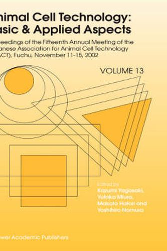 Cover image for Animal Cell Technology: Basic & Applied Aspects: Proceedings of the Fifteenth Annual Meeting of the Japanese Association for Animal Cell Technology (JAACT), Fuchu, Japan, November 11-15, 2002