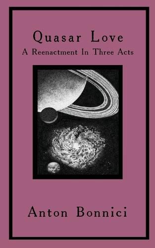 Cover image for Quasar Love: A Reenactment In Three Acts