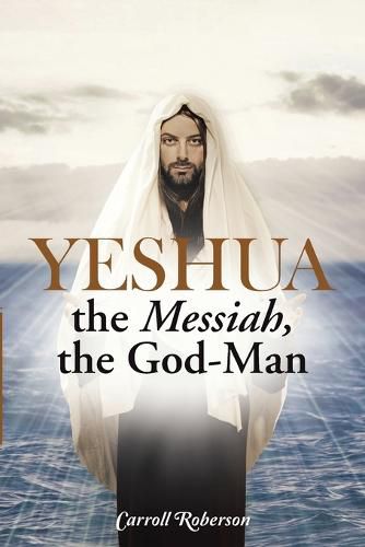 Cover image for Yeshua, the Messiah, the God-Man