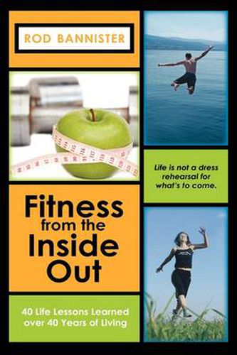 Cover image for Fitness from the Inside Out, 40 Life Lessons Learned Over 40