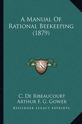 Cover image for A Manual of Rational Beekeeping (1879)