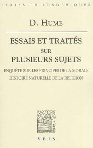 David Hume: Essais Et Traites Sur Plusieurs Sujets IV: Enquete Sur Les Principes de la Morale Histoire Naturelle de la Religion