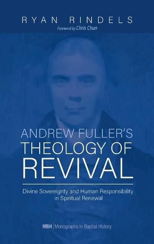 Andrew Fuller's Theology of Revival: Divine Sovereignty and Human Responsibility in Spiritual Renewal
