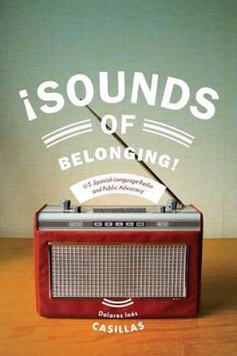 Cover image for Sounds of Belonging: U.S. Spanish-language Radio and Public Advocacy