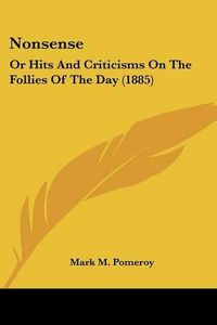 Cover image for Nonsense: Or Hits and Criticisms on the Follies of the Day (1885)