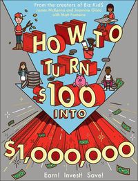 Cover image for How to Turn $100 Into $1,000,000: Earn! Save! Invest!