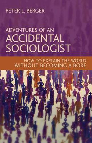 Cover image for Adventures of an Accidental Sociologist: How to Explain the World Without Becoming a Bore