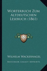 Cover image for Worterbuch Zum Altdeutschen Lesebuch (1861)