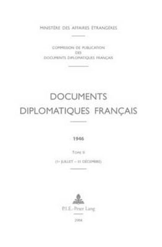 Documents Diplomatiques Francais: 1946 - Tome II (1er Juillet - 31 Decembre)