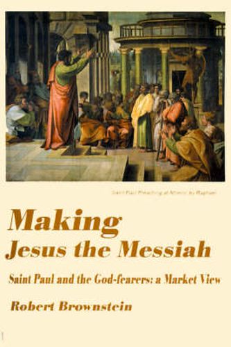 Cover image for Making Jesus the Messiah: Saint Paul and the God-Fearers: A Market View