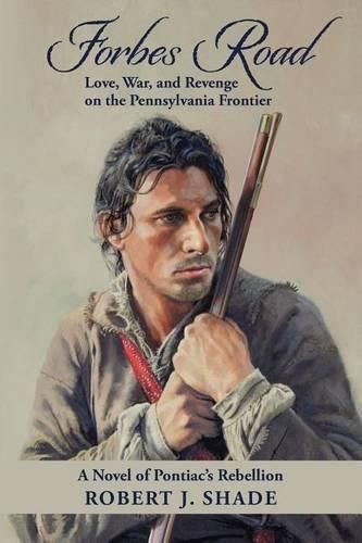 Forbes Road: Love, War, and Revenge on the Pennsylvania Frontier