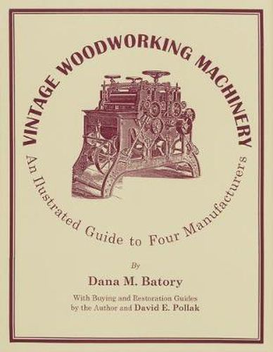 Cover image for Vintage Woodworking Machinery: An Illustrated Guide to Four Manufacturers