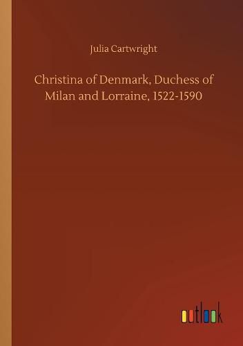 Christina of Denmark, Duchess of Milan and Lorraine, 1522-1590