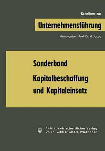 Kapitalbeschaffung Und Kapitaleinsatz: Sonderband Aus  Schriften Zur Unternehmensfuhrung