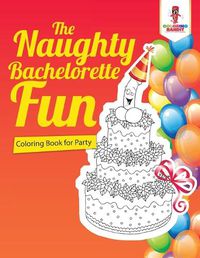 Cover image for The Naughty Bachelorette Fun: Coloring Book for Party