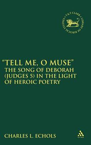 Cover image for Tell Me, O Muse: The Song of Deborah (Judges 5) in the Light of Heroic Poetry