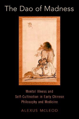 Cover image for The Dao of Madness: Mental Illness and Self-Cultivation in Early Chinese Philosophy and Medicine