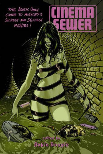 Cover image for Cinema Sewer Volume One: The Adults Only Guide to History's Sickest and Sexiest Movies!