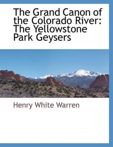 Cover image for The Grand Canon of the Colorado River: The Yellowstone Park Geysers