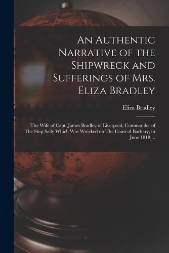 An Authentic Narrative of the Shipwreck and Sufferings of Mrs. Eliza Bradley