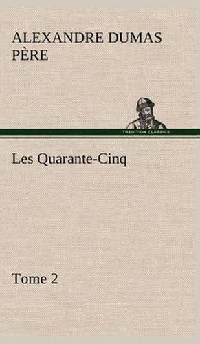 Cover image for Les Quarante-Cinq - Tome 2