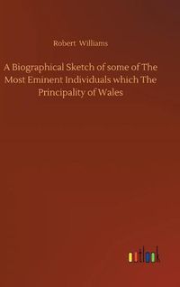 Cover image for A Biographical Sketch of some of The Most Eminent Individuals which The Principality of Wales