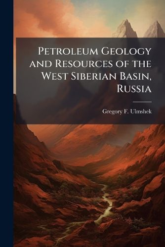 Cover image for Petroleum Geology and Resources of the West Siberian Basin, Russia: Usgs Bulletin 2201-G - Scholar's Choice Edition